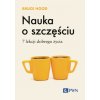 Nauka o szczęściu. 7 lekcji dobrego życia Nauka o szczęściu. 7 lekcji dobrego życia
