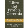 Libro del Profeta Geremia: Volume 2 (Capp. 12:1-17; 23:1-40 (Domenico Barbera,Andrea Belli)(Brožovaná) Libro del Profeta Geremia: Volume 2 (Capp. 12:1-17; 23:1-40 (Domenico Barbera,Andrea Belli)(Brožovaná)