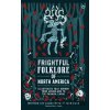 Frightful Folklore of North America - Mike Bass Frightful Folklore of North America - Mike Bass