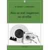 Ako sa stať majstrom v streľbe - Ozerov N. ,Kaplunov J. Ako sa stať majstrom v streľbe - Ozerov N. ,Kaplunov J.