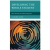 Developing the Whole Student - Mayes, Clifford; Grandstaff, Mark; Fidyk, Alexandra Developing the Whole Student - Mayes, Clifford; Grandstaff, Mark; Fidyk, Alexandra