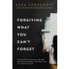 Forgiving What You Cant Forget: Discover How to Move On, Make Peace with Painful Memories, and Create a Life Thats Beautiful Again