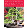 INDOOR BONSAI FOR BEGINNERS INDOOR BONSAI FOR BEGINNERS
