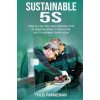 Sustainable 5S: How to Use the Lean Starting Tool to Improve Flow, Productivity and Employee Satisfaction Sustainable 5S: How to Use the Lean Starting Tool to Improve Flow, Productivity and Employee Satisfaction