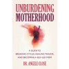 Unburdening Motherhood (CLOSE ANGELE)(Brožovaná) Unburdening Motherhood (CLOSE ANGELE)(Brožovaná)