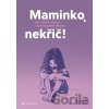 Maminko, nekřič! - Jeannina Mik, Sandra Temi-Jetter Maminko, nekřič! - Jeannina Mik, Sandra Temi-Jetter