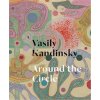 Vasily Kandinsky: Around the Circle (Vasily Kandinsky,Tracey Bashkoff,Megan Fontanella)(Pevná) Vasily Kandinsky: Around the Circle (Vasily Kandinsky,Tracey Bashkoff,Megan Fontanella)(Pevná)