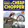 How to Build a Cheap Chopper (Timothy Remus)(Brožovaná) How to Build a Cheap Chopper (Timothy Remus)(Brožovaná)