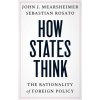 How States Think – The Rationality of Foreign Policy (John J. Mearsheimer,Sebastian Rosato)(Brožovaná) How States Think – The Rationality of Foreign Policy (John J. Mearsheimer,Sebastian Rosato)(Brožovaná)