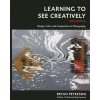 Learning to See Creatively, Third Edition (Bryan F. Peterson)(Brožovaná) Learning to See Creatively, Third Edition (Bryan F. Peterson)(Brožovaná)