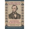 Abraham Lincoln and the Heroic Legend Abraham Lincoln and the Heroic Legend