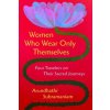 Women Who Wear Only Themselves (Arundhathi Subramaniam)(Pevná) Women Who Wear Only Themselves (Arundhathi Subramaniam)(Pevná)