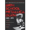 Birth School Metallica Death (Paul Brannigan & Ian Winwood)(Brožovaná) Birth School Metallica Death (Paul Brannigan & Ian Winwood)(Brožovaná)