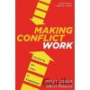 Making Conflict Work - Peter T. Coleman, Robert Ferguson Making Conflict Work - Peter T. Coleman, Robert Ferguson