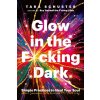 Glow in the F*cking Dark Glow in the F*cking Dark