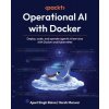 Operational AI with Docker (Ajeet Singh Raina,Harsh Manvar)(Brožovaná) Operational AI with Docker (Ajeet Singh Raina,Harsh Manvar)(Brožovaná)