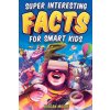 Super Interesting Facts For Smart Kids (Brožovaná) Super Interesting Facts For Smart Kids (Brožovaná)