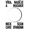 Víra, naděje a masakr - Nick Cave, Sean O'Hagan Víra, naděje a masakr - Nick Cave, Sean O'Hagan