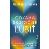 Odvaha skutočne ľúbiť - Alexandra H. Solomon Odvaha skutočne ľúbiť - Alexandra H. Solomon