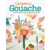Gorgeous Gouache: The Absolute Beginner's Guide to Opaque Watercolor Painting Gorgeous Gouache: The Absolute Beginner's Guide to Opaque Watercolor Painting