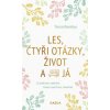 Les, čtyři otázky, život a já - O jednom setkání, které všechno změnilo Les, čtyři otázky, život a já - O jednom setkání, které všechno změnilo