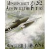 Messerschmitt Me 262: Arrow to the Future (Walter J. Boyne)(Brožovaná) Messerschmitt Me 262: Arrow to the Future (Walter J. Boyne)(Brožovaná)