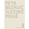 Slezské písně - Petr Bezruč Slezské písně - Petr Bezruč