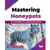 Mastering Honeypots (Mukesh Choudhary)(Brožovaná) Mastering Honeypots (Mukesh Choudhary)(Brožovaná)