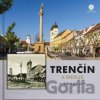 Trenčín a okolie - kedysi a dnes Trenčín a okolie - kedysi a dnes