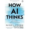 How AI Thinks - Nigel Toon How AI Thinks - Nigel Toon