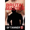 Brutal Master: Box Set (S F Tanner)(Brožovaná) Brutal Master: Box Set (S F Tanner)(Brožovaná)