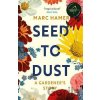 Seed to Dust - Marc Hamer Seed to Dust - Marc Hamer