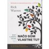 Život s jasným cieľom – Načo som vlastne tu?, 2.vydanie - Warren Rick Život s jasným cieľom – Načo som vlastne tu?, 2.vydanie - Warren Rick
