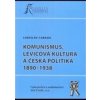 Komunismus, levicová kultura a česká politika 1890-1938 - Ladislav Cabada Komunismus, levicová kultura a česká politika 1890-1938 - Ladislav Cabada