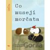 Co musejí morčata - Klára Pondělíčková Co musejí morčata - Klára Pondělíčková
