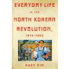 Everyday Life in the North Korean Revolution, 1945-1950 Everyday Life in the North Korean Revolution, 1945-1950