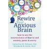 Rewire Your Anxious Brain Rewire Your Anxious Brain