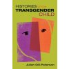 Histories of the Transgender Child (Julian Gill-Peterson)(Brožovaná) Histories of the Transgender Child (Julian Gill-Peterson)(Brožovaná)