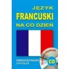 Jezyk francuski na co dzien. Rozmowki polsko-francuskie z plyta CD Jezyk francuski na co dzien. Rozmowki polsko-francuskie z plyta CD