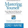 Mastering Yourself, How To Align Your Life With Your True Calling & Reach Your Full Potential (COREY WAYNE)(Pevná) Mastering Yourself, How To Align Your Life With Your True Calling & Reach Your Full Potential (COREY WAYNE)(Pevná)