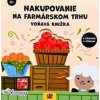Nakupovanie na farmárskom trhu - voňavá knižka - autor neuvedený Nakupovanie na farmárskom trhu - voňavá knižka - autor neuvedený