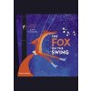 The Fox on the Swing - Evelina Daciute, Ausra Kiudulaite, Thames & Hudson The Fox on the Swing - Evelina Daciute, Ausra Kiudulaite, Thames & Hudson