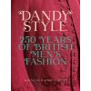 Dandy Style: 250 Years of British Men's Fashion - Shaun Cole, Miles Lambert Dandy Style: 250 Years of British Men's Fashion - Shaun Cole, Miles Lambert