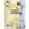 Cloni di Leonardo. Scritti su arte, umanesimo e tecnologia Cloni di Leonardo. Scritti su arte, umanesimo e tecnologia