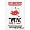 Twelve and a Half: Leveraging the Emotional Ingredients Necessary for Business Success - Gary Vaynerchuk Twelve and a Half: Leveraging the Emotional Ingredients Necessary for Business Success - Gary Vaynerchuk