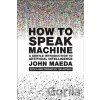 How to Speak Machine, with a new preface by the author - John Maeda How to Speak Machine, with a new preface by the author - John Maeda