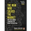 The Man Who Solved the Market : How Jim Simons Launched the Quant Revolution - Zuckerman Gregory The Man Who Solved the Market : How Jim Simons Launched the Quant Revolution - Zuckerman Gregory