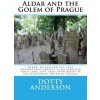 Aldar and the Golem of Prague (Dotty Anderson)(Brožovaná) Aldar and the Golem of Prague (Dotty Anderson)(Brožovaná)