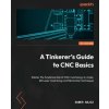 A Tinkerer's Guide to CNC Basics A Tinkerer's Guide to CNC Basics