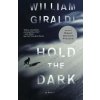 Hold the Dark - A Novel (William Giraldi)(Brožovaná) Hold the Dark - A Novel (William Giraldi)(Brožovaná)